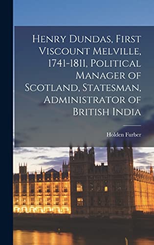 Stock image for Henry Dundas, First Viscount Melville, 1741-1811, Political Manager of Scotland, Statesman, Administrator of British India for sale by GreatBookPrices