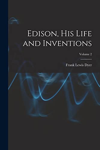 Stock image for Edison, His Life and Inventions; Volume 2 for sale by PBShop.store US