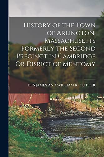 Stock image for History of the Town of Arlington, Massachusetts Formerly the Second Precinct in Cambridge Or Disrict of Mentomy for sale by THE SAINT BOOKSTORE
