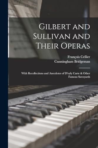 Stock image for Gilbert and Sullivan and Their Operas: With Recollections and Anecdotes of D'oyly Carte & Other Famous Savoyards for sale by ALLBOOKS1