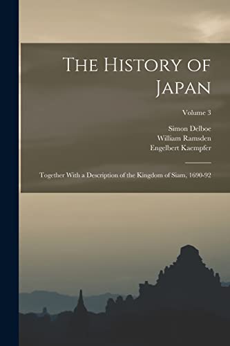 Stock image for The History of Japan: Together With a Description of the Kingdom of Siam, 1690-92; Volume 3 for sale by THE SAINT BOOKSTORE