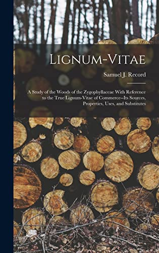 9781015976696: Lignum-vitae; a Study of the Woods of the Zygophyllaceae With Reference to the True Lignum-vitae of Commerce--its Sources, Properties, Uses, and Substitutes