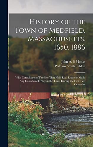 Beispielbild fr History of the Town of Medfield, Massachusetts. 1650. 1886; With Genealogies of Families That Held Real Estate or Made any Considerable Stay in the Town During the First two Centuries zum Verkauf von California Books