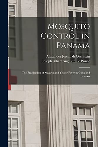 Stock image for Mosquito Control in Panama; the Eradication of Malaria and Yellow Fever in Cuba and Panama for sale by GreatBookPrices