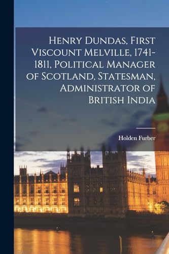 Beispielbild fr Henry Dundas, First Viscount Melville, 1741-1811, Political Manager of Scotland, Statesman, Administrator of British India zum Verkauf von Chiron Media