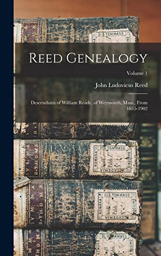 Stock image for Reed Genealogy: Descendants of William Reade, of Weymouth, Mass., From 1635-1902; Volume 1 for sale by GreatBookPrices