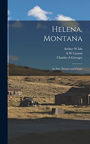 Stock image for Helena, Montana: Its Past, Present and Future for sale by THE SAINT BOOKSTORE