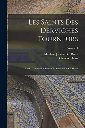 9781015979369: Les saints des derviches tourneurs; rcits traduits du persan et annots par Cl. Huart; Volume 1