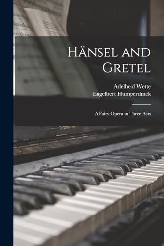 Beispielbild fr Hansel and Gretel: A Fairy Opera in Three Acts zum Verkauf von THE SAINT BOOKSTORE