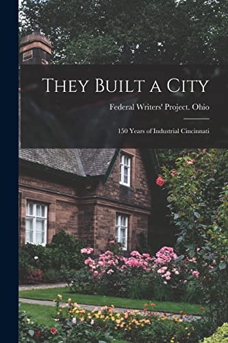 Imagen de archivo de They Built a City; 150 Years of Industrial Cincinnati a la venta por PBShop.store US