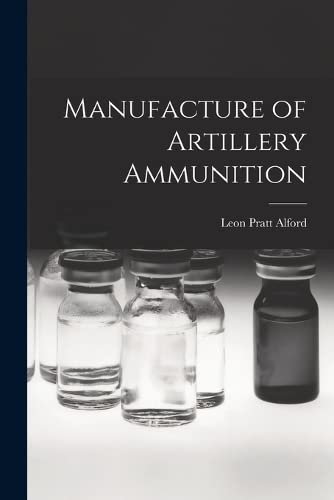 Imagen de archivo de Manufacture of Artillery Ammunition a la venta por GreatBookPrices