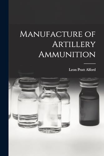 Stock image for Manufacture of Artillery Ammunition for sale by GreatBookPrices