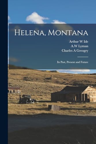 Stock image for Helena, Montana: Its Past, Present and Future for sale by THE SAINT BOOKSTORE