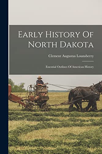 Imagen de archivo de Early History Of North Dakota: Essential Outlines Of American History a la venta por Chiron Media