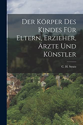 Imagen de archivo de Der Koerper Des Kindes Fur Eltern, Erzieher, AErzte Und Kunstler a la venta por THE SAINT BOOKSTORE