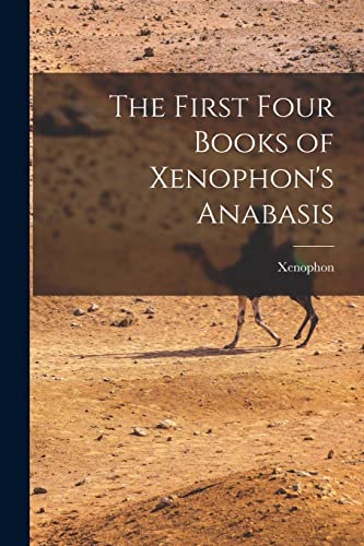 Imagen de archivo de The First Four Books of Xenophon's Anabasis a la venta por PBShop.store US