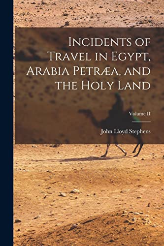 Stock image for Incidents of Travel in Egypt, Arabia Petra, and the Holy Land; Volume II for sale by GreatBookPrices