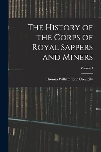 Stock image for The History of the Corps of Royal Sappers and Miners; Volume I for sale by PBShop.store US
