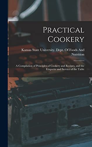 Stock image for Practical Cookery: A Compilation of Principles of Cookery and Recipes, and the Etiquette and Service of the Table for sale by GreatBookPrices