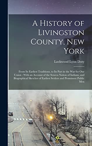 9781015994034: A History of Livingston County, New York: From Its Earliest Traditions, to Its Part in the War for Our Union: With an Account of the Seneca Nation of ... of Earliest Settlers and Prominent Public Men