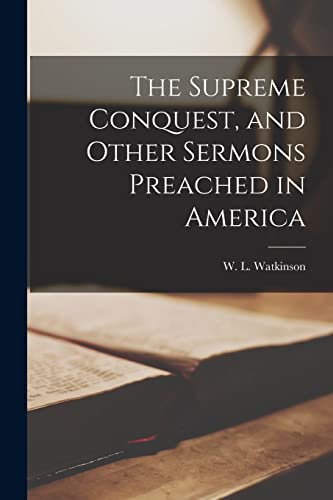 Beispielbild fr The Supreme Conquest, and Other Sermons Preached in America zum Verkauf von THE SAINT BOOKSTORE
