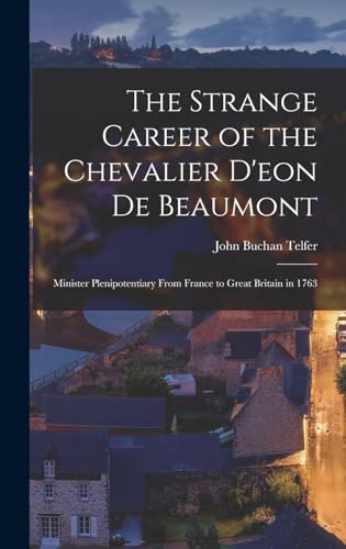Beispielbild fr The Strange Career of the Chevalier D'eon De Beaumont: Minister Plenipotentiary From France to Great Britain in 1763 zum Verkauf von GreatBookPrices
