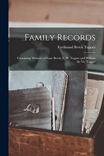 Stock image for Family Records: Containing Memoirs of Isaac Brock, E. W. Tupper and William de Vic Tupper for sale by THE SAINT BOOKSTORE