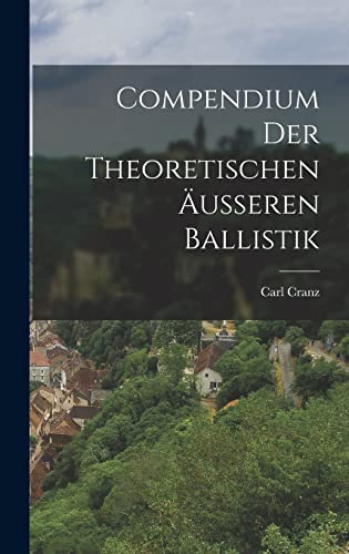 Stock image for Compendium Der Theoretischen AEusseren Ballistik for sale by THE SAINT BOOKSTORE