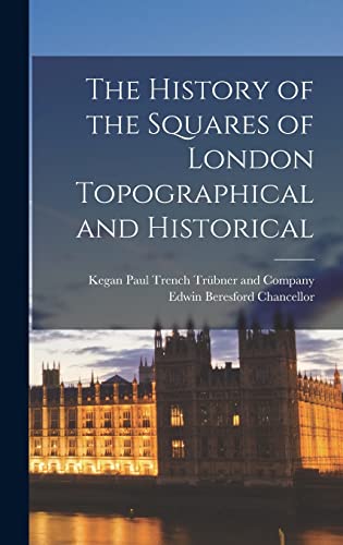 Imagen de archivo de The History of the Squares of London Topographical and Historical a la venta por THE SAINT BOOKSTORE