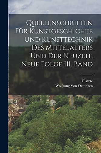 Beispielbild fr Quellenschriften f�r Kunstgeschichte und Kunsttechnik des Mittelalters und der Neuzeit, Neue Folge III. Band zum Verkauf von Chiron Media