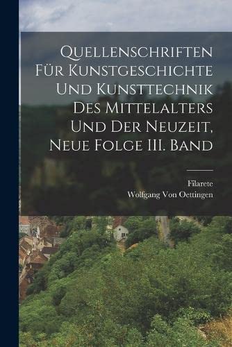 9781016000383: Quellenschriften fr Kunstgeschichte und Kunsttechnik des Mittelalters und der Neuzeit, Neue Folge III. Band
