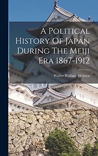 Imagen de archivo de A Political History Of Japan During The Meiji Era 1867-1912 a la venta por THE SAINT BOOKSTORE