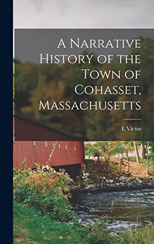 Stock image for A Narrative History of the Town of Cohasset, Massachusetts for sale by GreatBookPrices