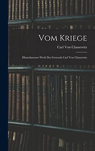 Stock image for Vom Kriege: Hinterlassenes Werk Des Generals Carl Von Clausewitz for sale by THE SAINT BOOKSTORE