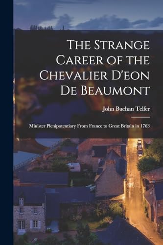 Beispielbild fr The Strange Career of the Chevalier D'eon De Beaumont: Minister Plenipotentiary From France to Great Britain in 1763 zum Verkauf von THE SAINT BOOKSTORE
