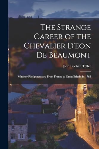 Stock image for The Strange Career of the Chevalier D'eon De Beaumont: Minister Plenipotentiary From France to Great Britain in 1763 for sale by THE SAINT BOOKSTORE