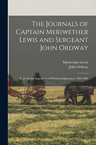 Beispielbild fr The Journals of Captain Meriwether Lewis and Sergeant John Ordway: Kept On the Expedition of Western Exploration, 1803-1806 zum Verkauf von GreatBookPrices