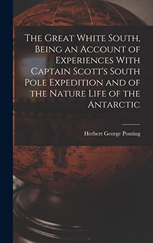 9781016004398: The Great White South, Being an Account of Experiences With Captain Scott's South Pole Expedition and of the Nature Life of the Antarctic