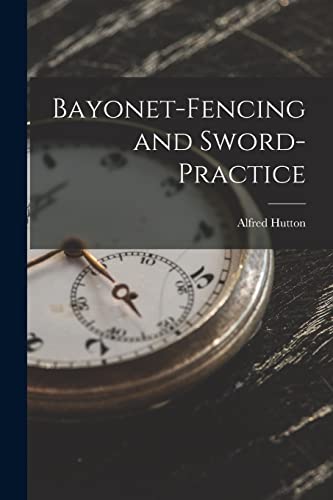 Stock image for Bayonet-Fencing and Sword-Practice for sale by THE SAINT BOOKSTORE