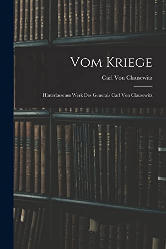 Stock image for Vom Kriege: Hinterlassenes Werk Des Generals Carl Von Clausewitz -Language: german for sale by GreatBookPrices