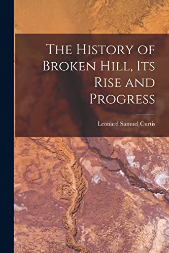 Beispielbild fr The History of Broken Hill, its Rise and Progress zum Verkauf von THE SAINT BOOKSTORE