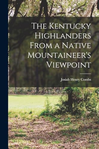 Imagen de archivo de The Kentucky Highlanders From a Native Mountaineer's Viewpoint a la venta por THE SAINT BOOKSTORE