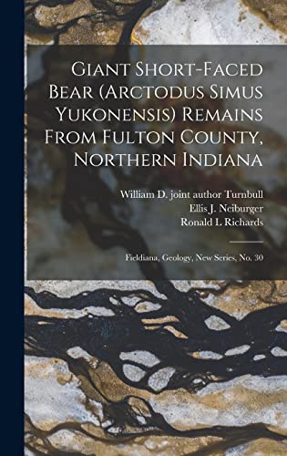 Stock image for Giant Short-faced Bear (Arctodus Simus Yukonensis) Remains From Fulton County, Northern Indiana: Fieldiana, Geology, new series, no. 30 for sale by THE SAINT BOOKSTORE