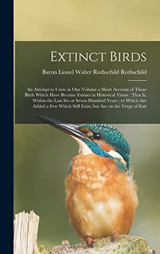 Stock image for Extinct Birds: An Attempt to Unite in one Volume a Short Account of Those Birds Which Have Become Extinct in Historical Times: That is, Within the Last six or Seven Hundred Years: to Which are Added a few Which Still Exist, but are on the Verge of Exti for sale by THE SAINT BOOKSTORE