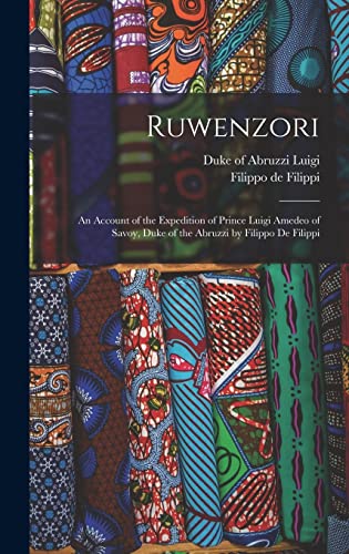 Stock image for Ruwenzori; an Account of the Expedition of Prince Luigi Amedeo of Savoy, Duke of the Abruzzi by Filippo de Filippi for sale by NEWBOOKSHOP