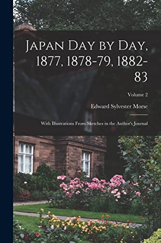 Imagen de archivo de Japan day by day, 1877, 1878-79, 1882-83; With Illustrations From Sketches in the Author's Journal; Volume 2 a la venta por GreatBookPrices