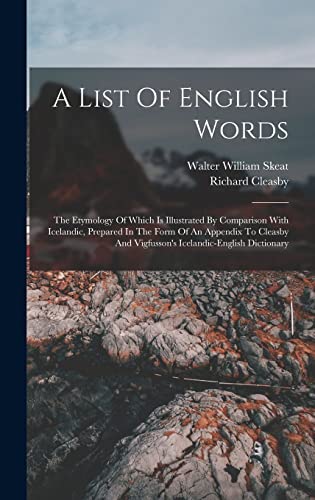 9781016008662: A List Of English Words: The Etymology Of Which Is Illustrated By Comparison With Icelandic, Prepared In The Form Of An Appendix To Cleasby And Vigfusson's Icelandic-english Dictionary