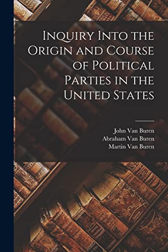 Stock image for Inquiry Into the Origin and Course of Political Parties in the United States for sale by PBShop.store US