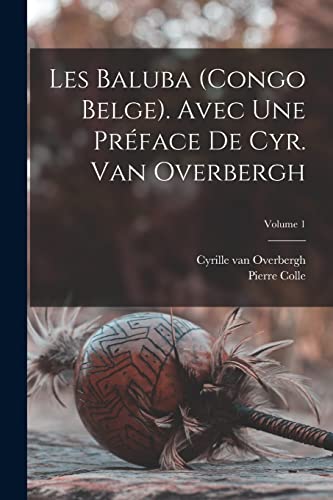 Imagen de archivo de Les Baluba (Congo Belge). Avec une preface de Cyr. van Overbergh; Volume 1 a la venta por THE SAINT BOOKSTORE