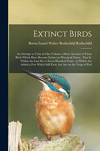 Stock image for Extinct Birds: An Attempt to Unite in one Volume a Short Account of Those Birds Which Have Become Extinct in Historical Times: That is, Within the Last six or Seven Hundred Years: to Which are Added a few Which Still Exist, but are on the Verge of Exti for sale by THE SAINT BOOKSTORE